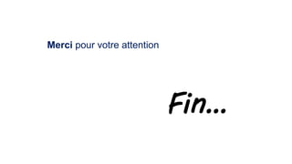 Fin…
Merci pour votre attention
 