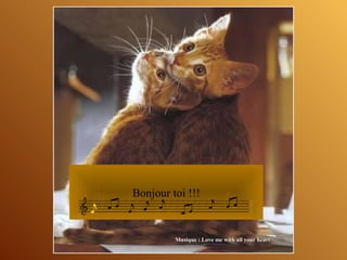 Bonjour toi !!!

Musique : Love me with all your heart

 