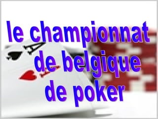 le championnat de belgique  de poker  