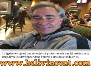 Il a également ajouté que ses objectifs professionnels ont été atteints. À ce
stade, il veut se développer dans d'autres domaines et industries.
 