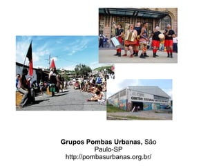 Grupos Pombas Urbanas,  S ã o Paulo-SP http://pombasurbanas.org.br/ 
