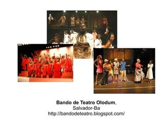 Bando de Teatro Olodum , Salvador-Ba http://bandodeteatro.blogspot.com/ 