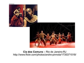 Cia dos Comuns  – Rio de Janeiro-RJ http://www.flickr.com/photos/andre-pinnola/1735371018/ 