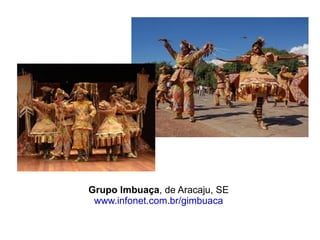 Grupo Imbuaça , de Aracaju, SE  www.infonet.com.br/gimbuaca   