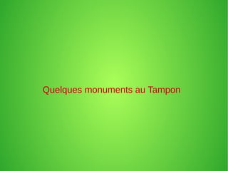 Quelques monuments au Tampon
 