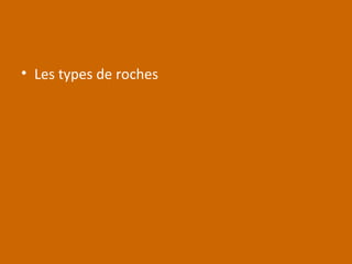 • Les types de roches
 