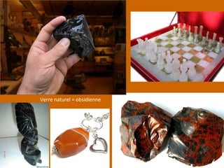 Verre naturel = obsidienne
 
