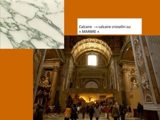 Calcaire → calcaire cristallin ou
« MARBRE »
 