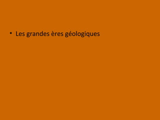 • Les grandes ères géologiques
 