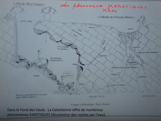 Dans le Fond des Vaulx. La Calestienne offre de nombreux
phénomènes KARSTIQUES (dissolution des roches par l’eau)
 