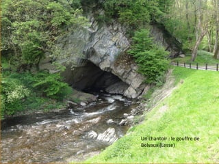 Un chantoir : le gouffre de
Belvaux (Lesse)
 