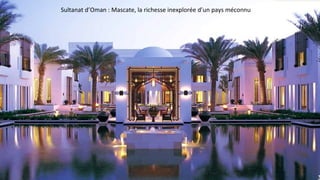 Sultanat d’Oman : Mascate, la richesse inexplorée d’un pays méconnu
 