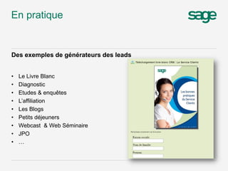 Des exemples de générateurs des leads
• Le Livre Blanc
• Diagnostic
• Etudes & enquêtes
• L’affiliation
• Les Blogs
• Peti...