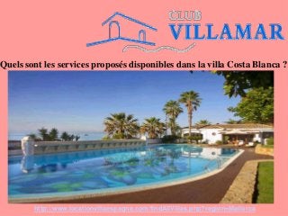 Quels sont les services proposés disponibles dans la villa Costa Blanca ?
http://www.locationvillaespagne.com/findAllVillas.php?region=Mallorca
 