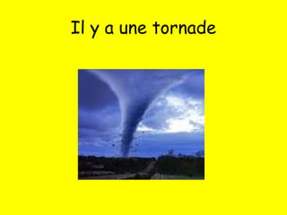 Il y a une tornade
 