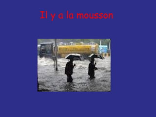Il y a la mousson
 
