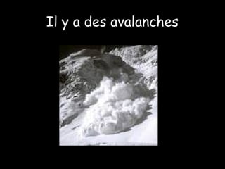 Il y a des avalanches