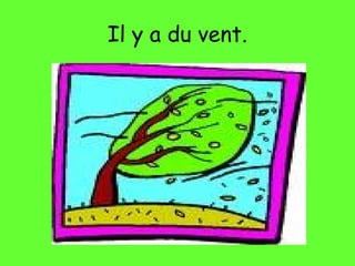 Il y a du vent.
 