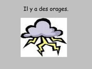 Il y a des orages.