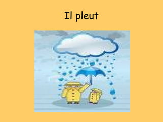 Il pleut
 