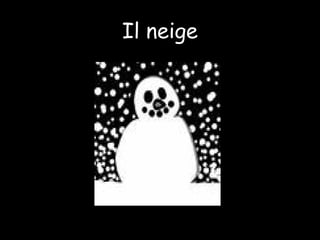 Il neige
 