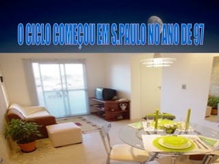 O CICLO COMEÇOU EM S.PAULO NO ANO DE 97 