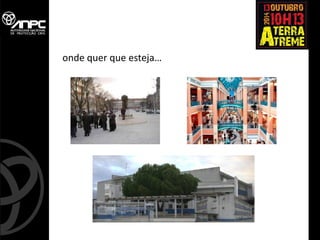 onde quer que esteja…  