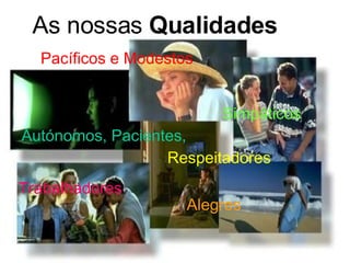 As nossas  Qualidades Trabalhadores Simpáticos Alegres Respeitadores Pacíficos e Modestos Autónomos, Pacientes, 