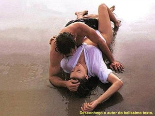 Desconheço o autor do belíssimo texto. 