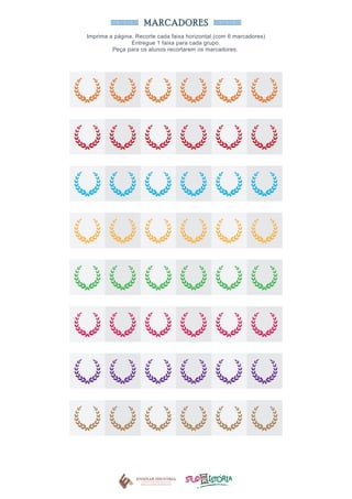 MARCADORES
Imprima a página. Recorte cada faixa horizontal (com 6 marcadores)
Entregue 1 faixa para cada grupo.
Peça para os alunos recortarem os marcadores.
 