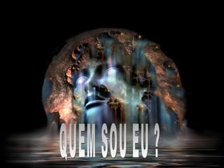 QUEM SOU EU ? 