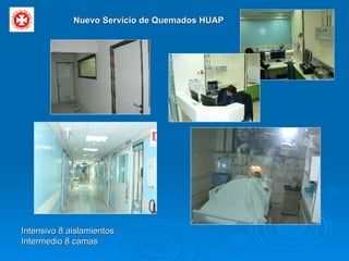 Intensivo 8 aislamientos Intermedio 8 camas Nuevo Servicio de Quemados HUAP 