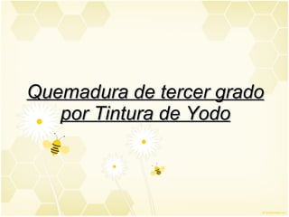 Quemadura de tercer grado por Tintura de Yodo 