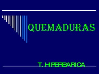 QUEMADURAS   T. HIPERBARICA 