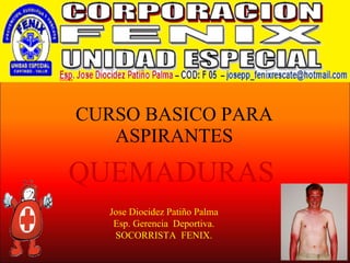 CURSO BASICO PARA ASPIRANTES ,[object Object],Jose Diocidez Patiño Palma  Esp. Gerencia  Deportiva. SOCORRISTA  FENIX. 