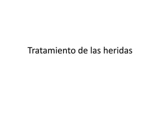 Tratamiento de las heridas
 
