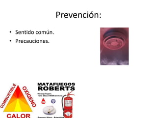 Prevención:
• Sentido común.
• Precauciones.
 