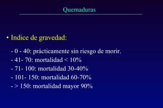 Indice de gravedad:   - 0 - 40: prácticamente sin riesgo de morir. - 41- 70: mortalidad < 10% - 71- 100: mortalidad 30-40% - 101- 150: mortalidad 60-70% - > 150: mortalidad mayor 90% 