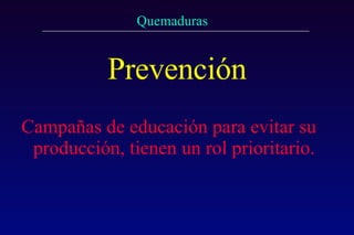Prevención Campañas de educación para evitar su producción, tienen un rol prioritario. 