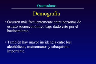 Demografía Ocurren más frecuentemente entre personas de estrato socioeconómico bajo dado esto por el hacinamiento. También hay mayor incidencia entre los: alcohólicos, toxicómanos y tabaquismo importante. 