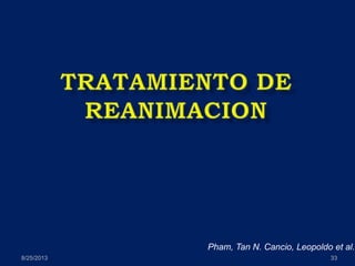 8/25/2013 33
Pham, Tan N. Cancio, Leopoldo et al.
 