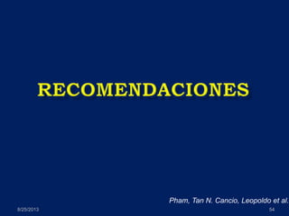 8/25/2013 54
Pham, Tan N. Cancio, Leopoldo et al.
 