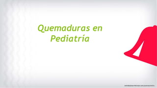 Quemaduras en
Pediatría
 