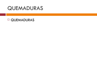 QUEMADURAS QUEMADURAS 