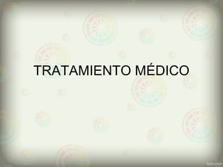 TRATAMIENTO MÉDICO
 