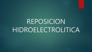 REPOSICION
HIDROELECTROLITICA
 