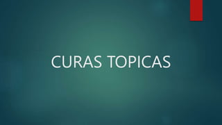 CURAS TOPICAS
 