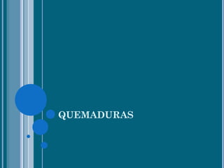 QUEMADURAS 