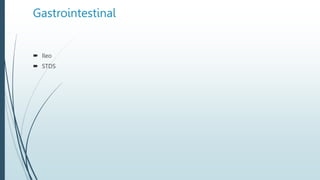 Gastrointestinal
 Ileo
 STDS
 