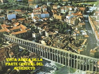 Vista aérea de la parte central del acueducto 